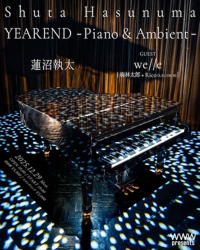 「WWW presents Shuta Hasunuma｜YEAREND -Piano & Ambient-」フライヤー