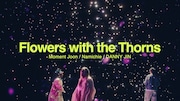 「Flowers with the Thorns」ミュージックビデオより。