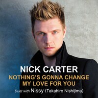ニック・カーター & Nissy（西島隆弘）「変わらぬ想い（Nothing's Gonna Change My Love For You）」配信ジャケット