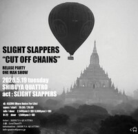 「SLIGHT SLAPPERS "CUT OFF CHAINS" RELEASE PARTY～ONE MAN SHOW」フライヤー