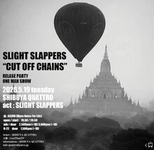 「SLIGHT SLAPPERS "CUT OFF CHAINS" RELEASE PARTY～ONE MAN SHOW」フライヤー