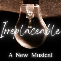 Irreplaceable, A New Musical