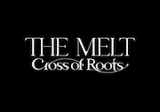 The MELT -Cross of Roots-