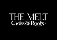 The MELT -Cross of Roots-