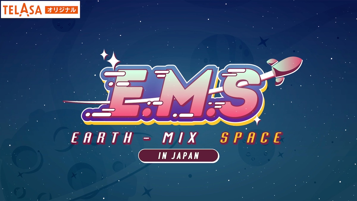 「E.M.S EARTH - MIX SPACE in JAPAN」