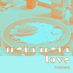 TWEEDEES「meta meta love」（配信）