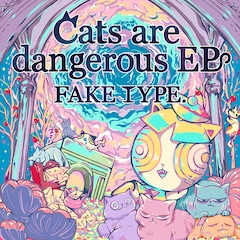 FAKE TYPE.「Cats are dangerous EP」(配信)
