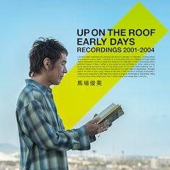 馬場俊英「UP ON THE ROOF EARLY DAYS – RECORDINGS 2001-2004」